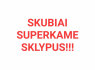 SKUBIAI SUPERKAME SKLYPUS